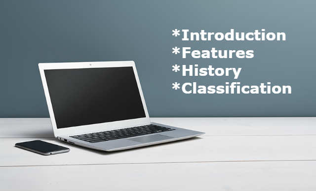 Brief Introduction of Computer- History, Features, Classification and Application of the Computer.