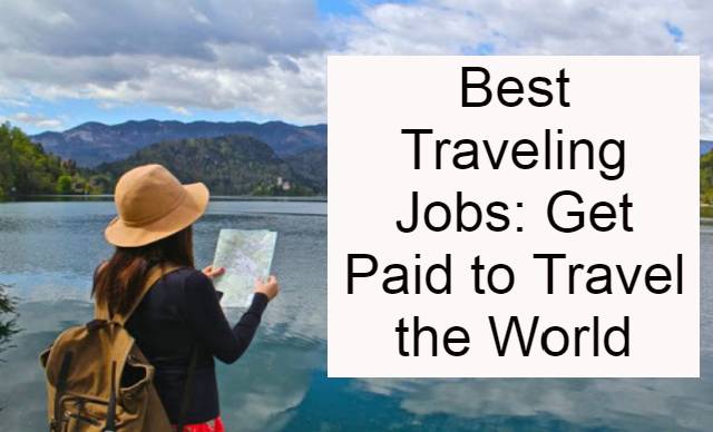 12 Best Traveling Jobs: Get Paid to Travel the World