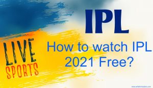 How to watch IPL 2021 Free?