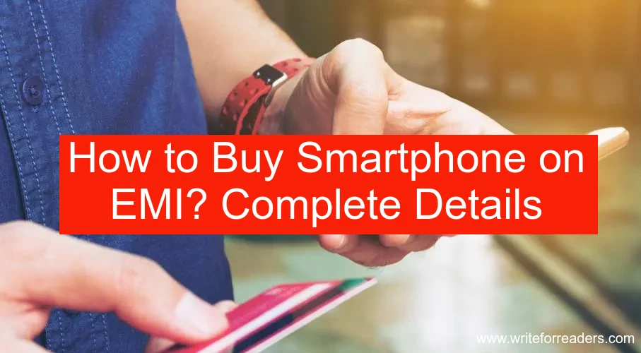 How to Buy Smartphone on EMI? Complete Details