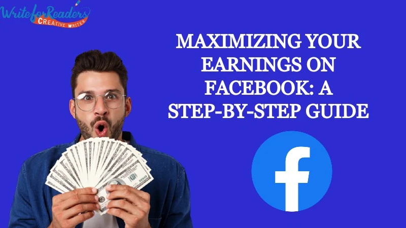 Maximizing Your Earnings on Facebook_ A Step-by-Step Guide